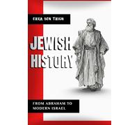 JEWISH HISTORY: FROM ABRAHAM TO MODERN ISRAEL