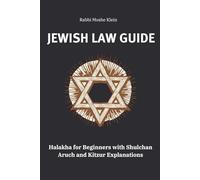 Jewish Law Guide: Halakha for Beginners with Shulchan Aruch and Kitzur Explanations