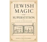 Jewish Magic and Superstition: A Study in Folk Religion (Illustrated)