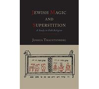 Jewish magic and superstition: a study in folk religion - Joshua Trachtenberg