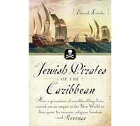 Jewish Pirates of the Caribbean: How a Generation of Swashbuckling Jews Carved Out an Empire in the New World in Their Quest for Treasure, Religious Freedom--and Revenge