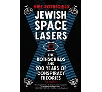 Jewish Space Lasers: The Rothschilds and 200 Years of Conspiracy Theories