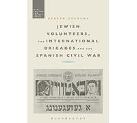 Jewish Volunteers, the International Brigades and the Spanish Civil War - 2018