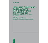 Jews and Christians - Parting Ways in the First Two Centuries Ce?: Reflections on the Gains and Losses of a Model: 253