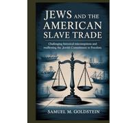 Jews and the American Slave Trade: Challenging Historical Misconception and Reaffirming the Jewish Commitment to Freedom