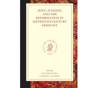 Jews, Judaism, and the Reformation in Sixteenth-Century Germany