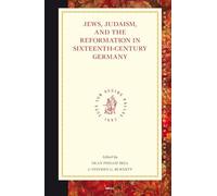 Jews, Judaism, and the Reformation in Sixteenth-Century Germany