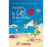 J'explore le ciel et les étoiles : Le cahier de vacances du jeune astronome de Jean Audouze ( 3 juin 2011 )