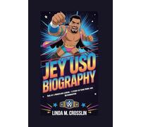 JEY USO BIOGRAPHY: Rise of a Wrestling Legend - A Story of Hard Work and Determination