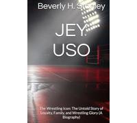 JEY USO: The Wrestling Icon: The Untold Story of Loyalty, Family, and Wrestling Glory (A Biography)