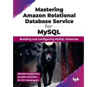 Mastering Amazon Relational Database Service for MySQL: Building and configuring MySQL instances (English Edition)