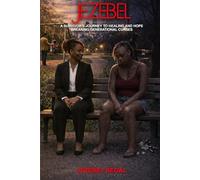 JEZEBEL: A SURVIVOR'S JOURNEY TO HEALING AND HOPE BREAKING GENERATIONAL CURSES