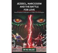 JEZEBEL, NARCISSISM, AND THE BATTLE FOR LOVE: From Deception to Deliverance - A Path to True Redemption