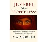 Jezebel or a Prophetess? Rebekah and the Spiritual Women the Church Misunderstands
