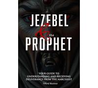 Jezebel & the Prophet: Your Guide to Understanding and Receiving Deliverance from the Narcissist