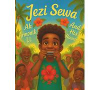 Jezi Sewa: Ak Amonik Li / And His Harmonica - Bilingual Illustration Book: A children's book in Creole and English - Yon liv pou timoun an Kreyòl ak an Anglè