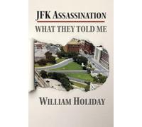 JFK Assassination: What They Told Me