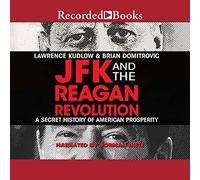 JFK e la rivoluzione Reagan: una storia segreta della prosperità americana
