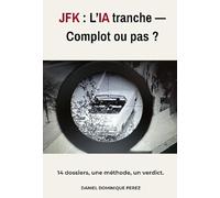 JFK : l'IA tranche - Complot ou pas ?: 14 dossiers, une méthode, un verdict