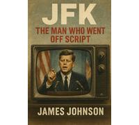 JFK: The Man Who Went Off Script
