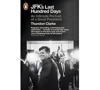 JFK's Last Hundred Days: An Intimate Portrait of a Great President