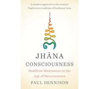 Jhana Consciousness: Buddhist Meditation in the Age of Neuroscience