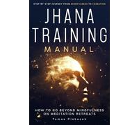 Jhana Training Manual: Step-by-Step Journey from Mindfulness to Cessation
