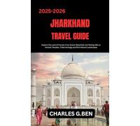 JHARKHAND TRAVEL GUIDE: Explore the Land of Forests From Scenic Waterfalls and Rolling Hills to Ancient Temples, Tribal Heritage and Rich Mineral Landscapes