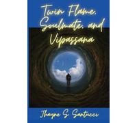 Jhayne S Santucci Twin Flame, Soulmate, And Vipassana (Tascabile)