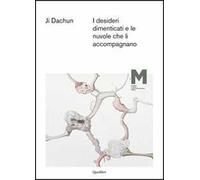Ji Dachun. I desideri dimenticati e le nuvole che li accompagnano. Ediz. illustrata