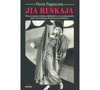 Libri Flavia Pappacena - Jia Ruskaja. Dalla Danza Libera Espressiva Alla Creazio