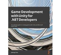 Game Development with Unity for .NET Developers: The ultimate guide to creating games with Unity and Microsoft Game Stack