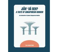 Jiak Ba Beh? A Taste of Singaporean Hokkien: An Introduction to Spoken Singaporean Hokkien