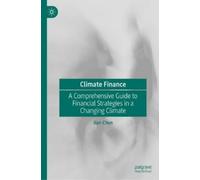 Climate Finance: A Comprehensive Guide to Financial Strategies in a Changing Climate