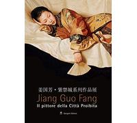 Jiang Guo Fang. Il pittore della città proibita. Catalogo della mostra (Roma, 27 luglio-2 ottobre 2005). Ediz. italiana e inglese: The Painter of the Forbidden City