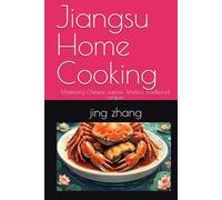 Jiangsu Home Cooking: Mastering Chinese cuisine: Timeless Traditional recipes