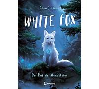 Jiatong Chen Vi White Fox (Band 1) - Der Ruf des Mondsteins: (Copertina rigida)