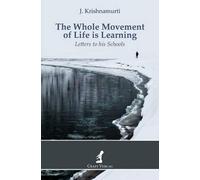 Jiddu Krishnamurti The Whole Movement of Life is Learning (Tascabile)