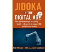 Jidoka in the Digital Age: How Toyota’s Principle of Building Quality Evolves with AI, Industry 4.0, and Resilient Systems