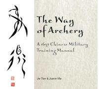 Jie Tian Justin The Way of Archery: A 1637 Chinese Military T (Copertina rigida)