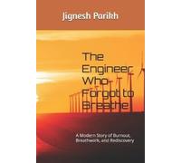 Jignesh Parikh The Engineer Who Forgot to Breathe (Tascabile) Breathe & Beyond