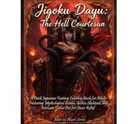 Jigoku Dayu: The Hell Courtesan: A Dark Japanese Fantasy Coloring Book for Adults: Featuring Gothic Skeletons, Mythological Geisha, and Intricate Tattoo Art for Stress Relief