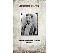 Jigoro Kano Jigoro Kano, Writings of Kodokan Judo Founder (Tascabile)