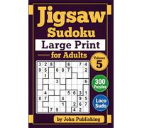 Jigsaw Sudoku Large Print for Adults Volume 5: 300 Puzzles Loco Sudoku