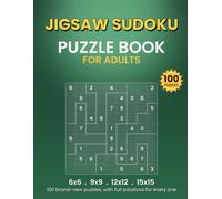 Jigsaw Sudoku Puzzle Book for Adults: 100 Jigsaw Sudoku Puzzles - 6x6 to Giant 15x15, with Full Solutions