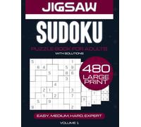 Jigsaw Sudoku Puzzle Book for Adults: 480 Large Print Logic Puzzles with Solutions - Easy, Medium, Hard & Expert Levels: Brain Training & Mental ... for All Ages | Complete Solutions Included