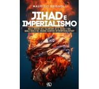 Jihad e imperialismo. Dalle origini dell'islamismo ad Al.Qaida e Isis: quale ruolo nel grande scontro interimperialistico?