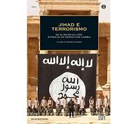 Jihad e terrorismo. Da Al-Qa'ida all'Isis: storia di un nemico che cambia