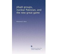 Jihadi Groups, Nuclear Pakistan, and the New Great Game