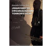 Jihadismo ed Organizzazioni Terroristiche - Antonella Colonna Vilasi, 2020, Yo